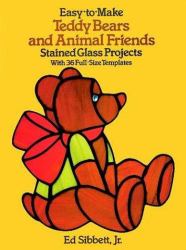 Easy-to-Make Teddy Bears and Animal Friends Stained Glass Projects : With 36 Full-Size Templates