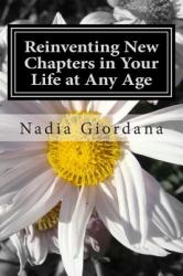 Reinventing New Chapters in Your Life at Any Age : 7 Steps to Making It Happen