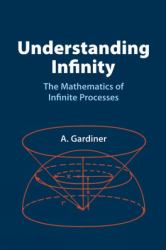 Understanding Infinity : The Mathematics of Infinite Processes