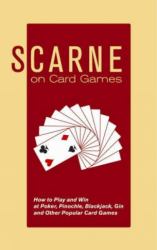 Scarne on Card Games : How to Play and Win at Poker, Pinochle, Blackjack, Gin and Other Popular Card Games