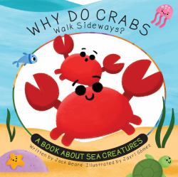 Why Do Crabs Walk Sideways? : A Book about Sea Creatures