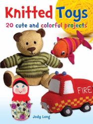 Knitted Toys : 20 Cute and Colorful Projects