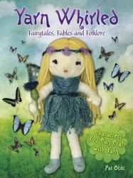 Yarn Whirled - Fairytales, Fables and Folklore : Characters You Can Craft with Yarn