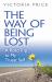 The Way of Being Lost : A Road Map to Your Truest Self