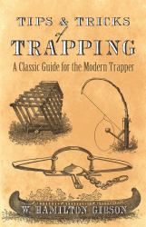 Tips and Tricks of Trapping : A Classic Guide for the Modern Trapper