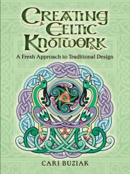 Creating Celtic Knotwork : A Fresh Approach to Traditional Design