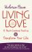 Living Love : 12 Heart-Centered Practices to Transform Your Life