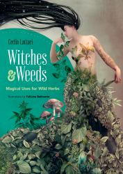 Witches & Weeds : Magical Uses for Wild Herbs