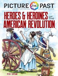 Picture the Past(tm): Heroes and Heroines of the American Revolution : Historical Coloring Book