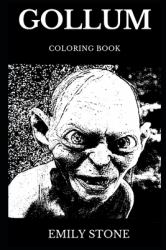 Gollum Coloring Book : Legendary J. R. R Tolkien's Character Smeagol and Sneaky Creature, Servant of One Ring and Compassion Philosophy Inspired Adult Coloring Book