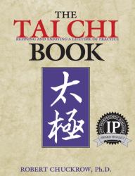 The Tai Chi Book : Refining and Enjoying a Lifetime of Practice