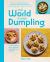 The World Is Your Dumpling : Little Parcels. Big Flavours. 80 Gorgeous Recipes