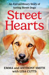 Street Hearts: an Extraordinary Story of Saving Street Dogs