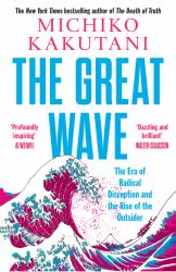 The Great Wave : The Era of Radical Disruption and the Rise of the Outsider