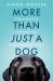 More Than Just a Dog : Understanding, Loving and Living with Dogs. an Essential Guide for Humans