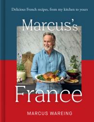 Marcus's France : Delicious French Recipes, from My Kitchen to Yours