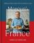 Marcus's France : Delicious French Recipes, from My Kitchen to Yours