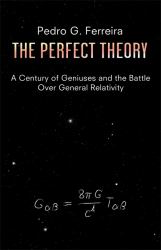 The Perfect Theory : A Century of Geniuses and the Battle over General Relativity