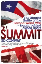 The Summit : The Biggest Battle of the Second World War - Fought Behind Closed Doors