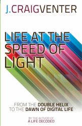 Life at the Speed of Light : From the Double Helix to the Dawn of Digital Life