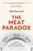 The Meat Paradox : 'Brilliantly Provocative, Original, Electrifying' Bee Wilson, Financial Times