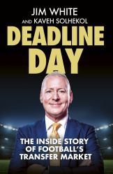 Deadline Day : The Inside Story of Football's Transfer Window