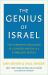 The Genius of Israel : The Surprising Resilience of a Divided Nation in a Turbulent World