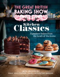 The Great British Baking Show: Kitchen Classics : The Official 2023 Great British Bake off Book