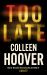 Too Late : A Dark and Twisty Thriller from the Author of IT ENDS with US