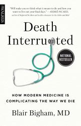 Death Interrupted : How Modern Medicine Is Complicating the Way We Die