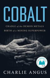 Cobalt : Cradle of the Demon Metals, Birth of a Mining Superpower