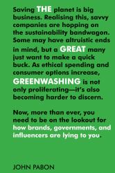 The Great Greenwashing : How Brands, Governments, and Influencers Are Lying to You