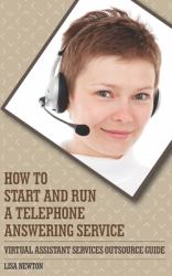 How to Start and Run a Telephone Answering Service : Virtual Assistant Service Outsource Guide