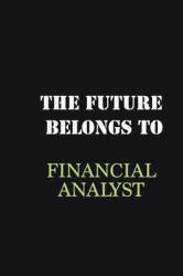 The Future Belongs to Financial Analyst : Writing Careers Journals and Notebook. a Way Towards Enhancement