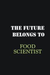 The Future Belongs to Food Scientist : Writing Careers Journals and Notebook. a Way Towards Enhancement