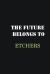 The Future Belongs to Etchers : Writing Careers Journals and Notebook. a Way Towards Enhancement