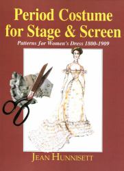 Period Costume for Stage and Screen : Patterns for Women's Dress, 1800-1909