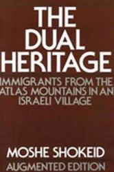 The Dual Heritage : Immigrants from the Atlas Mountains in an Israeli Village