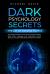 Dark Psychology Secrets - the Art of Reading People : The Ultimate Guide to Learn How to Analyze People, Read Body Language and Understand Human Behavior Through Speed Reading People Techniques