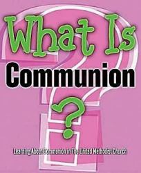 What Is Communion? : Learning about Communion in the United Methodist Church