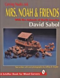 Carving Noah's Ark : Mrs. Noah and Friends, the Animals of North America