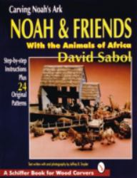 Carving Noah's Ark : Noah and Friends with the Animals of Africa