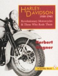 Harley Davidson Motorcycles, 1930-1941 : Revolutionary Motorcycles and Those Who Made Them