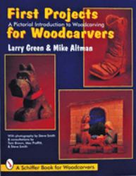 First Projects for Woodcarvers : A Pictorial Introduction to Wood Carving