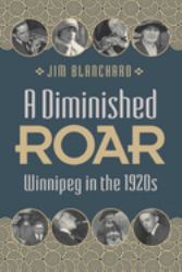 A Diminished Roar : Winnipeg in The 1920s