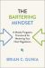 The Bartering Mindset : A Mostly Forgotten Framework for Mastering Your Next Negotiation