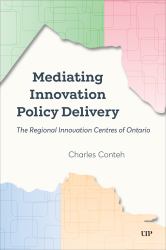 Mediating Innovation Policy Delivery : The Regional Innovation Centres of Ontario