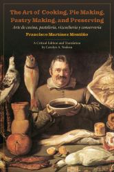 The Art of Cooking, Pie Making, Pastry Making, and Preserving : Arte de Cocina, Pastelería, Vizcochería y Conservería