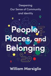 People, Places, and Belonging : Deepening Our Sense of Community and Identity