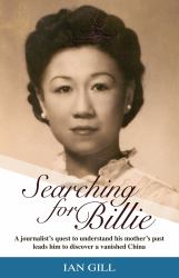 Searching for Billie : A Journalist's Quest to Understand His Mother's Past Leads Him to Discover a Vanished China